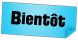 Bientôt